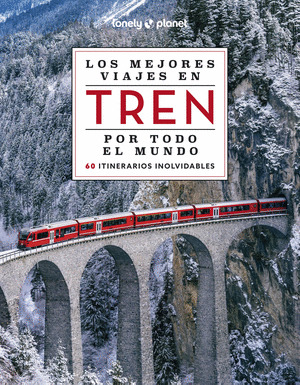 MEJORES VIAJES EN TREN POR TODO EL MUNDO, LOS (LONELY PLANET)