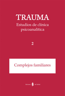 TRAUMA. ESTUDIOS DE CLÍNICA PSICOANALÍTICA2. COMPLEJOS FAMILIARES