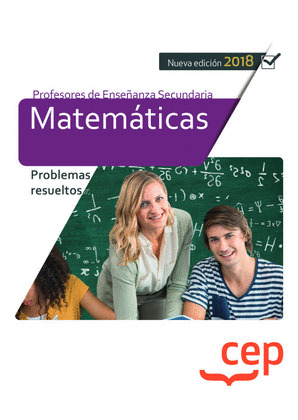 CUERPO DE PROFESORES DE ENSEÑANZA SECUNDARIA. MATEMATICAS. PROBLEMAS RESUELTOS