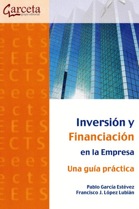 INVERSIÓN Y FINANCIACIÓN EN LA EMPRESA. UNA GUÍA PRÁCTICA
