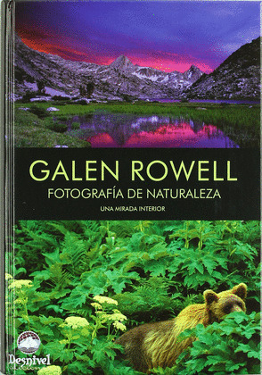GALEN ROWELL. FOTOGRAFIA DE NATURALEZA UNA MIRADA INTERIOR