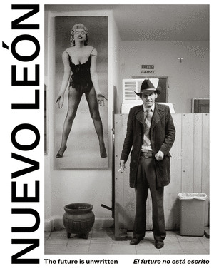 NUEVO LEON: THE FUTURE IS UNWRITTEN / EL FUTURO NO ESTÁ ESCRITO