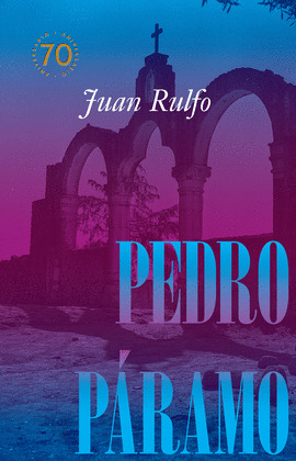 PEDRO PARAMO (EDICIÓN CONMEMORATIVA 70 AÑOS, 1955-2025)