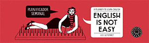 ENGLISH IS NOT EASY. PLANIFICADOR SEMANAL