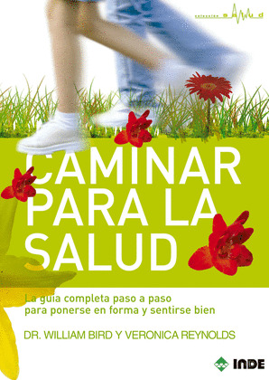CAMINAR PARA LA SALUD. GUIA PASO A PASO PARA PONERSE FORMA Y SENTIRSE BIEN