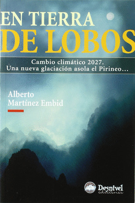 EN TIERRA DE LOBOS. CAMBIO CLIMATICO 2027 GLACIACION PIRINEO