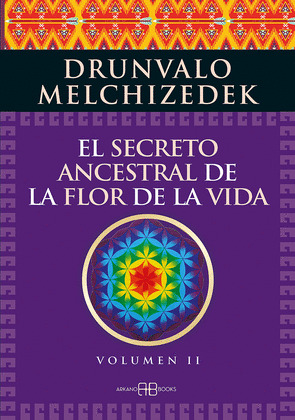 SECRETO ANCESTRAL DE LA FLOR DE LA VIDA. VOLUMEN 2