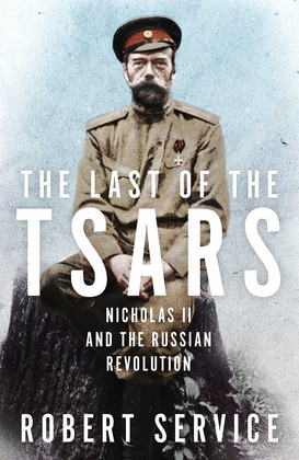 THE LAST OF THE TSARS : NICHOLAS II AND THE RUSSIAN REVOLUTION