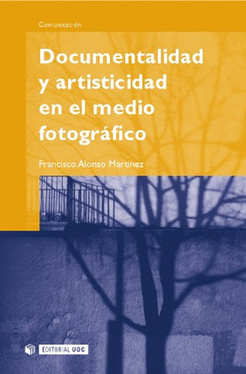 DOCUMENTALIDAD Y ARTISTICIDAD EN EL MEDIO FOTOGRÁFICO