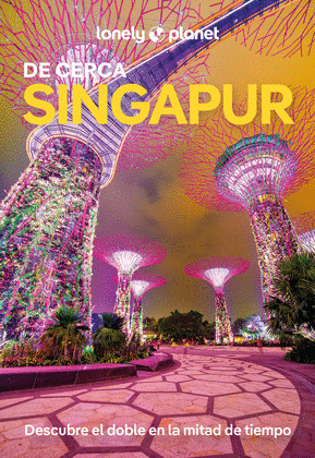 SINGAPUR DE CERCA. GUÍA LONELY PLANET DE CERCA (2025)
