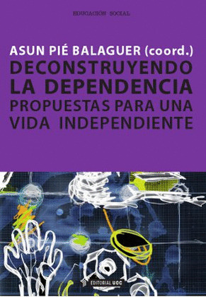 DECONSTRUYENDO LA DEPENDENCIA. PROPUESTAS PARA UNA VIDA INDEPENDIENTE.
