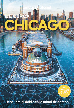 CHICAGO DE CERCA. GUÍA LONELY PLANET DE CERCA (2025)