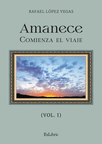 AMANECE. COMIENZA EL VIAJE (VOL. I)