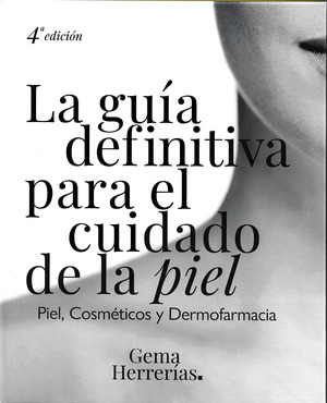 GUÍA DEFINITIVA PARA EL CUIDADO DE LA PIEL, LA (4ª EDICION)