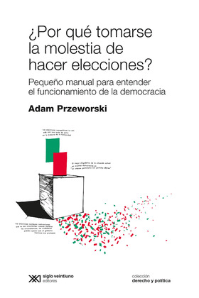 ¿POR QUE TOMARSE LA MOLESTIA DE HACER ELECCIONES?