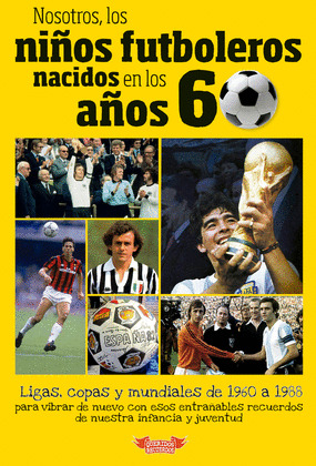 NOSOTROS, LOS NIÑOS FUTBOLEROS NACIDOS EN LOS AÑOS 60 (SESENTA)