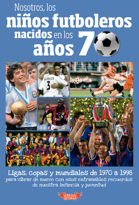 NOSOTROS, LOS NIÑOS FUTBOLEROS NACIDOS EN LOS AÑOS 70 (SETENTA)