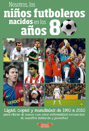 NOSOTROS, LOS NIÑOS FUTBOLEROS NACIDOS EN LOS AÑOS 80 (OCHENTA)
