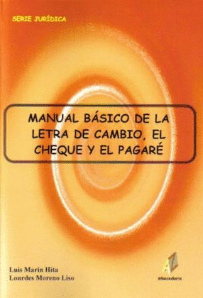 MANUAL BASICO DE LA LETRA DE CAMBIO, EL CHEQUE Y EL PAGARE