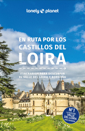EN RUTA POR LOS CASTILLOS DEL LOIRA. GUÍA LONELY PLANET (2025)