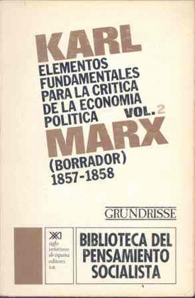 ELEMENTOS FUNDAMENTALES PARA LA CRÍTICA DE LA ECONOMÍA POLÍTICA. VOL. 2 (GRUNDISSE)