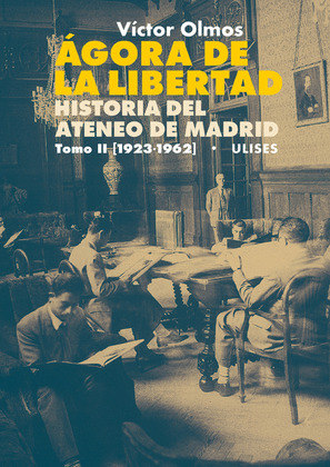 AGORA DE LA LIBERTAD. HISTORIA DEL ATENEO DE MADRID. TOMO II (1923-1962)