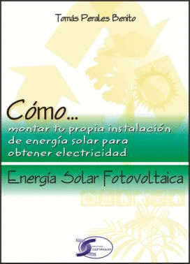 CÓMO... MONTAR TU PROPIA INSTALACION DE ENERGÍA SOLAR FOTOVOLTÁICA PARA OBTENER ELECTRICIDAD