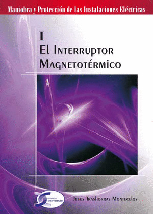 INTERRUPTOR MAGNETOTERMICO, EL (TOMO I. MANIOBRA Y PROTECCION DE INSTALACIONES ELECTRICAS V. 1)