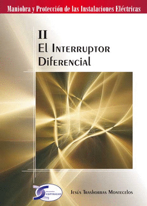 INTERRUPTOR DIFERENCIAL, EL (TOMO II. MANIOBRA Y PROTECCION DE INSTALACIONES ELECTRICAS)