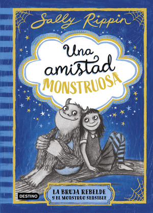 BRUJA REBELDE Y EL MONSTRUO SENSIBLE, LA (UNA AMISTAD MONSTRUOSA 1)