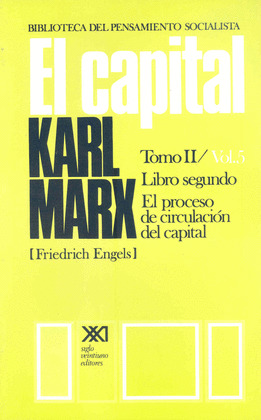 CAPITAL, TOMO II, VOLUMEN 5. LIBRO SEGUNDO: EL PROCESO DE CIRCULACION DEL CAPITAL