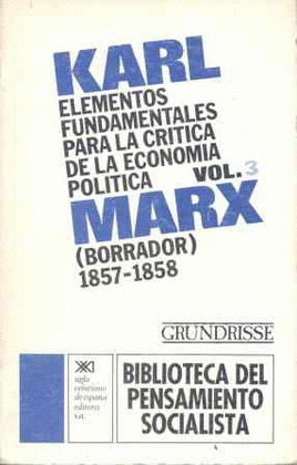 ELEMENTOS FUNDAMENTALES PARA LA CRITICA DE LA ECONOMIA POLITICA. VOL. 3  (GRUNDISSE)