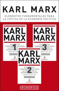 ELEMENTOS FUNDAMENTALES PARA LA CRÍTICA DE LA ECONOMÍA POLÍTICA (OBRA COMPLETA, 3 VOLÚMENES)