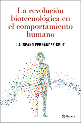 LA REVOLUCIÓN BIOTECNOLÓGICA EN EL COMPORTAMIENTO HUMANO