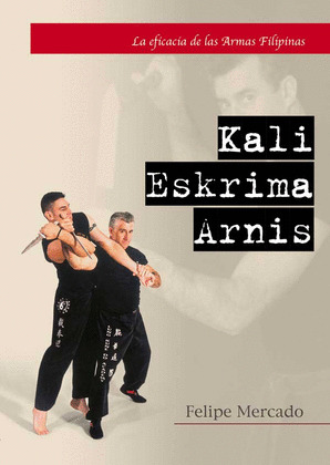 KALI/ESKRIMA/ARNIS:LA EFICACIA DE ARMAS FILIPINAS