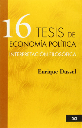 16 TESIS DE ECONOMÍA POLÍTICA. INTERPRETACIÓN FILOSÓFICA.SIGLO XXI MEXICO
