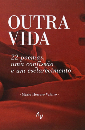 OUTRA VIDA. 22 POEMAS, UMA CONFISSÂO E UM ESCALRECIMENTO