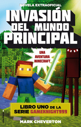 INVASIÓN DEL MUNDO PRINCIPAL (MINECRAFT. NOVELA EXTRAOFICIAL)
