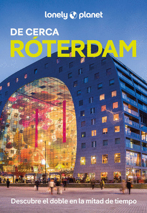 RÓTERDAM DE CERCA. GUÍA LONELY PLANET DE CERCA (2025)