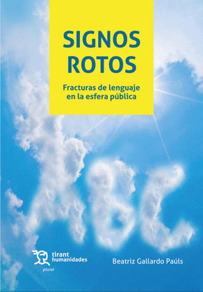 SIGNOS ROTOS. FRACTURAS DE LENGUAJE EN LA ESFERA PUBLICA