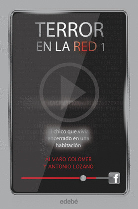 TERROR EN LA RED, 1: EL CHICO QUE VIVÍA ENCERRADO EN UNA HABITACIÓN