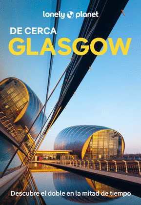 GLASGOW DE CERCA. GUÍA LONELY PLANET DE CERCA (2025)