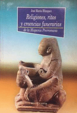 RELIGIONES, RITOS Y CREENCIAS FUNERARIAS EN LA HISPANIA PRER