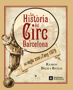 LA HISTÒRIA DEL CIRC A BARCELONA. DEL SEGLE XVIII AL 1979