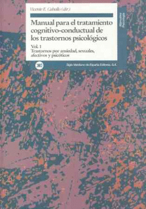 MANUAL TRATAMIENTO TRASTORNOS, I : TRASTORNOS POR ANSIEDAD, SEXUALES, AFECTIVOS Y PSICOTICOS