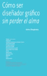 COMO SER DISEÑADOR GRAFICO SIN PERDER EL ALMA
