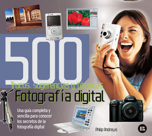 500 TRUCOS, SUGERENCIAS Y TECNICAS DE FOTOGRAFIA DIGITAL