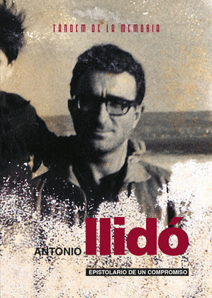 ANTONIO LLIDO. EPISTOLARIO DE UN COMPROMISO