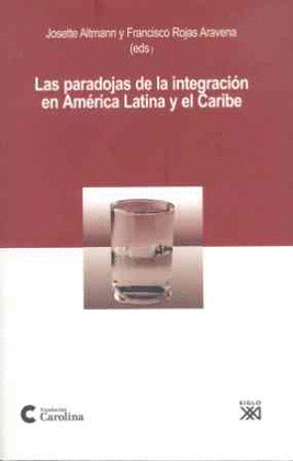 PARADOJAS DE LA INTEGRACION EN AMERICA LATINA Y EL CARIBE, LAS