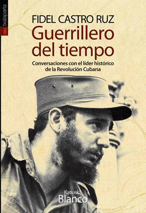 FIDEL CASTRO RUZ: GUERRILLERO DEL TIEMPO.